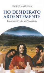 Ho desiderato ardentemente. Incontrare Cristo nell'eucaristia