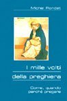 I mille volti della preghiera - Come, quando, perch&eacute; pregare