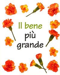 Il bene pi&ugrave; grande
