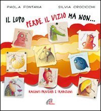 Il lupo perde il vizio ma non... Racconti, proverbi e tradizioni