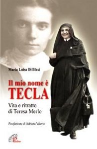 Il mio nome &egrave; Tecla. Vita e ritratto di Teresa Merlo