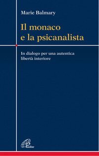 Il monaco e la psicanalista. In dialogo per una autentica libert&agrave; interiore