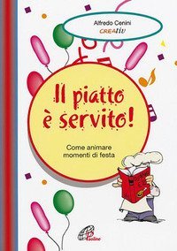Il piatto &egrave; servito. Come animare momenti di festa