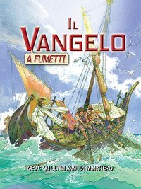 Il Vangelo a fumetti. Ges&ugrave;: gli ultimi anni di ministero