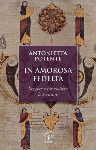 In amorosa fedelt&agrave;. Leggere e trasmettere le Scritture