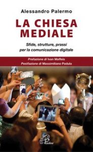 La Chiesa mediale. Sfide, strutture, prassi per la comunicazione digitale