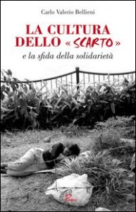 La cultura dello scarto. E la sfida della solidariet&agrave;