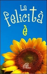 La felicit&agrave; &egrave;