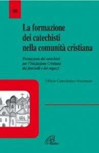 La formazione dei catechisti nella comunit&agrave; cristiana. Formazione dei catechisti per l'iniziazione cristiana dei fanciulli e dei ragazzi