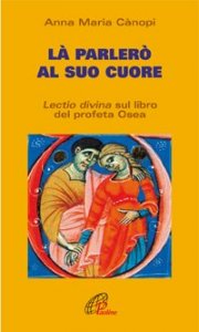 L&agrave; parler&ograve; al cuore. Lectio divina sul libro del profeta Osea