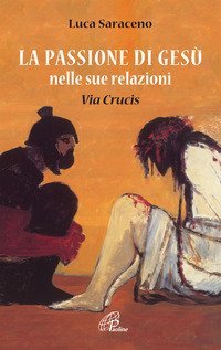 La passione di Ges&ugrave; nella sua relazione. Via Crucis