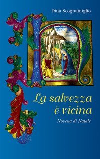 La salvezza &egrave; vicina. Novena di natale