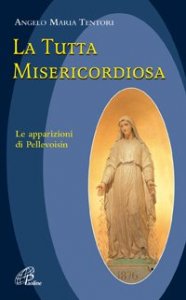 La tutta misericordiosa. Le apparizioni di Pellevoisin