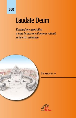 Laudate Deum. Esortazione apostolica a tutte le persone di buona volont&agrave; sulla crisi climatica