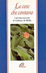 Le cose che contano. I pi&ugrave; bei racconti di Anthony De Mello
