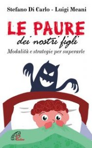 Le paure dei nostri figli. Modalit&agrave; e strategie per superarle