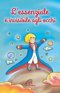 L'essenziale &egrave; invisibile agli occhi