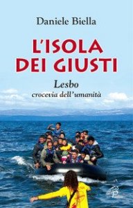 L'isola dei giusti. Lesbo, crocevia dell'umanit&agrave;