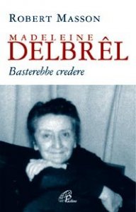 Madeleine Delbr&ecirc;l. Basterebbe credere