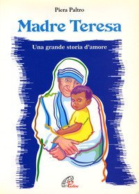 Madre Teresa. Una grande storia d'amore