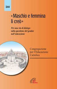 &laquo;Maschio e femmina li cre&ograve;&raquo;. Per una via di dialogo sulla questione del gender nell'educazione