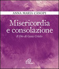 Misericordia e consolazione. Il Dio di Ges&ugrave; Cristo