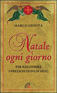 Natale ogni giorno. Per riscoprire i preziosi doni di Ges&ugrave;