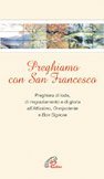 Preghiamo con san Francesco. Preghiera di lode, di ringraziamento e di gloria all'Altissimo, Onnipotente e Bon Signore