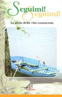 Seguimi! Seguimi! La gioia della vita consacrata