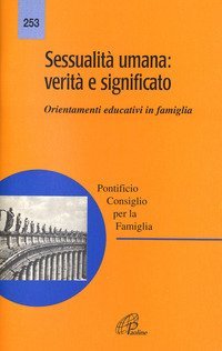 Sessualit&agrave; umana: verit&agrave; e significato. Orientamenti educativi in famiglia