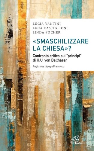 &laquo;Smaschilizzare la Chiesa&raquo;? Confronto critico sui &laquo;Principi&raquo; di H.U. Von Balthasar