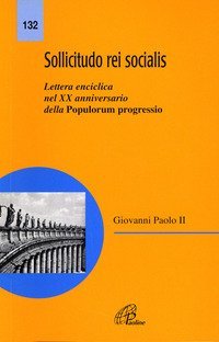 Sollicitudo rei socialis. Lettera enciclica nel 20&ordm; Anniversario della Populorum progressio