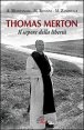 Thomas Merton. Il sapore della libert&agrave;