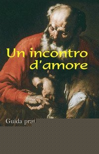 Un incontro d'amore. Guida pratica alla confessione