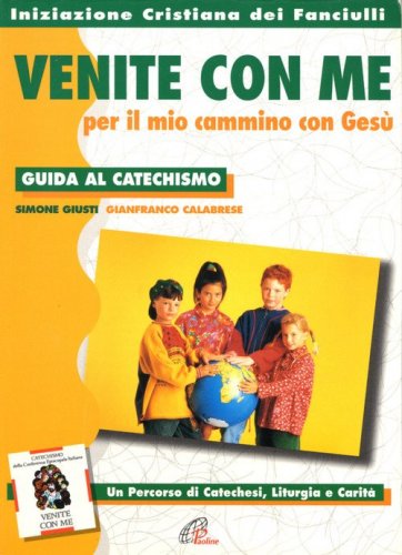 &laquo;Venite con me&raquo; per il mio cammino con Ges&ugrave;. Guida al catechismo