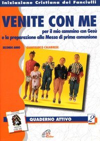 &laquo;Venite con me&raquo; per il mio cammino con Ges&ugrave;. Quaderno attivo - secondo anno
