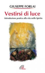 Vestirsi di luce. Introduzione pratica alla vita nello spirito