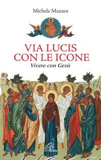 Via lucis con le icone. Vivere con Ges&ugrave;