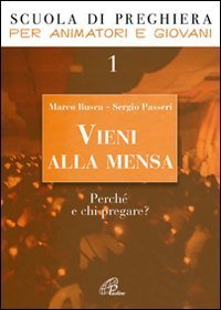 Vieni alla mensa. Perch&eacute; e chi pregare?