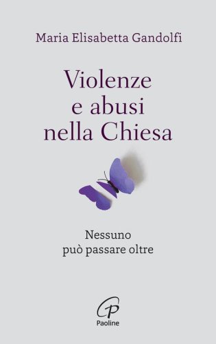 Violenze e abusi nella chiesa. Nessuno pu&ograve; passare oltre