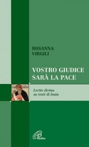 Vostro giudice sar&agrave; la pace. Lectio divina testi di Isaia