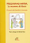 Preghiamo Maria, la mamma di Ges&ugrave;. Il rosario dei bambini
