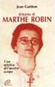 Ritratto di Marthe Robin. Una mistica del nostro tempo
