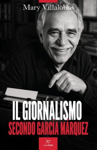 Il giornalismo secondo Garc&iacute;a M&aacute;rquez