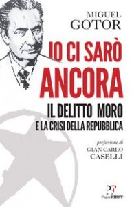 Io ci sar&ograve; ancora. Il delitto Moro e la crisi della Repubblica