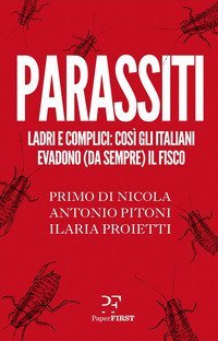Parassiti. Ladri e complici: cos&igrave; gli italiani evadono (da sempre) il fisco