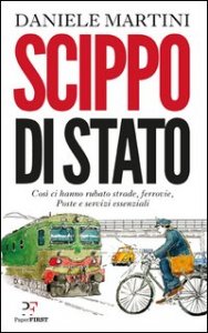 Scippo di stato. Cos&igrave; ci hanno rubato strade, ferrovie, Poste e servizi essenziali