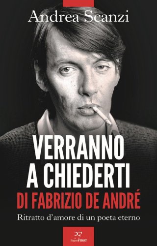 Verranno a chiederti di Fabrizio De Andr&eacute;. Ritratto d'amore di un poeta eterno