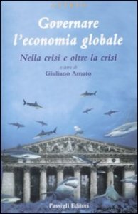 Governare l'economia globale - Nella crisi e oltre la crisi