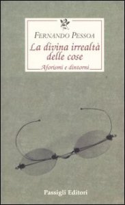 La divina irrealt&agrave; delle cose. Aforismi e dintorni. Testo portoghese a fronte